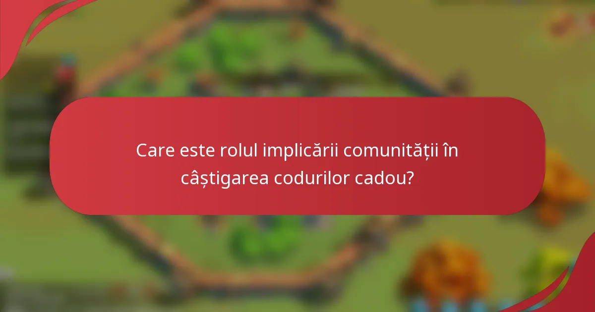 Care este rolul implicării comunității în câștigarea codurilor cadou?