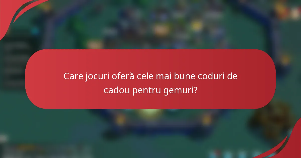 Care jocuri oferă cele mai bune coduri de cadou pentru gemuri?