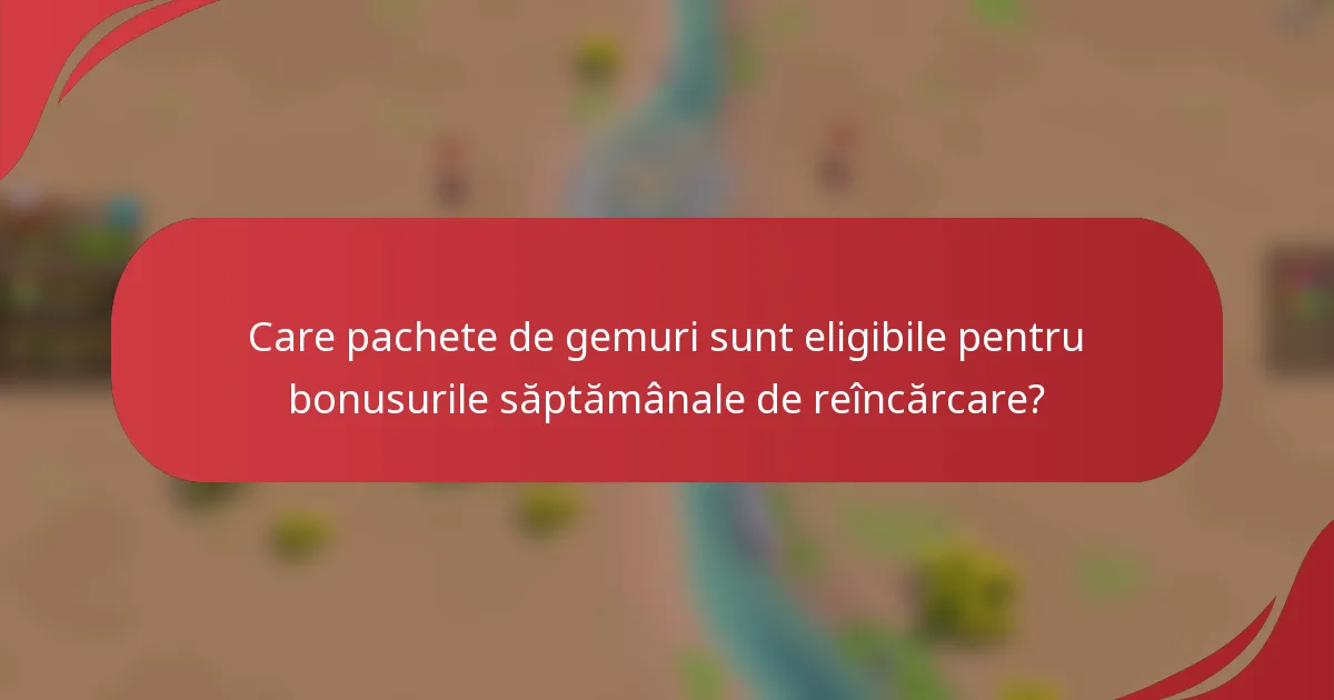 Care pachete de gemuri sunt eligibile pentru bonusurile săptămânale de reîncărcare?