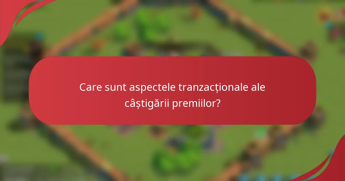 Care sunt aspectele tranzacționale ale câștigării premiilor?