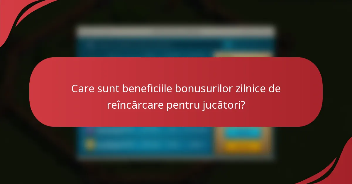Care sunt beneficiile bonusurilor zilnice de reîncărcare pentru jucători?
