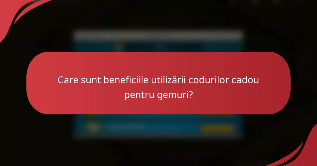Care sunt beneficiile utilizării codurilor cadou pentru gemuri?