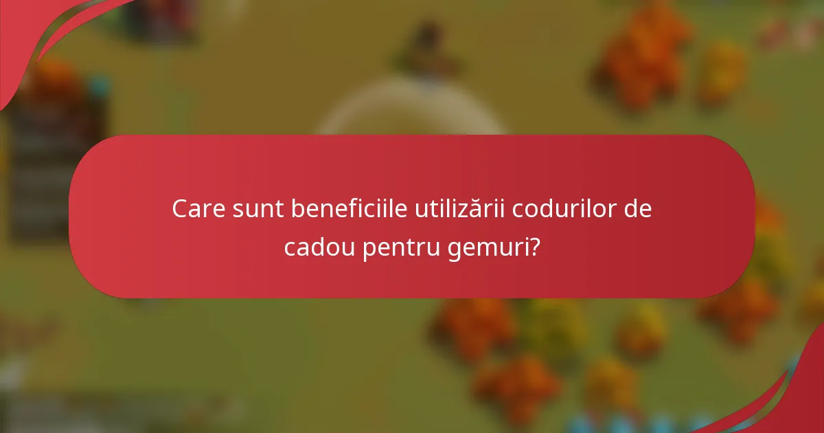 Care sunt beneficiile utilizării codurilor de cadou pentru gemuri?