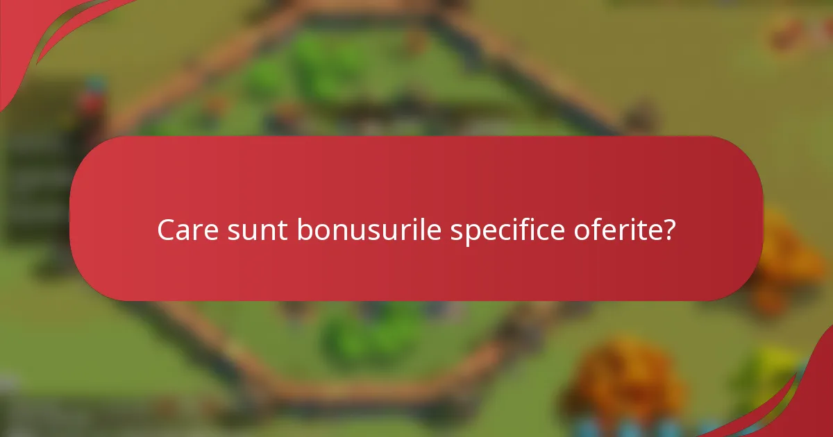 Care sunt bonusurile specifice oferite?