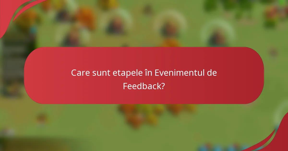 Care sunt etapele în Evenimentul de Feedback?