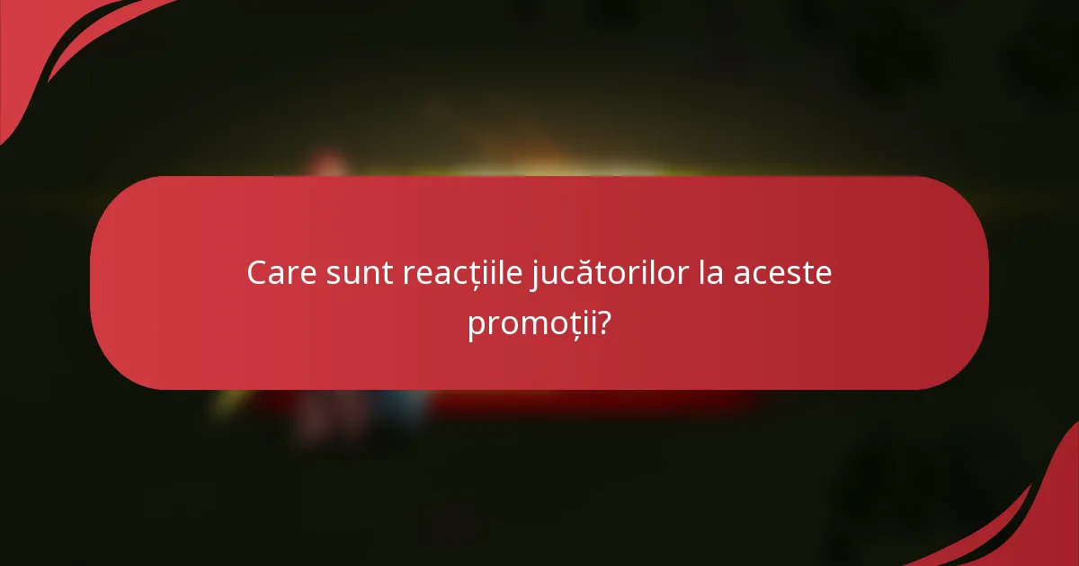 Care sunt reacțiile jucătorilor la aceste promoții?