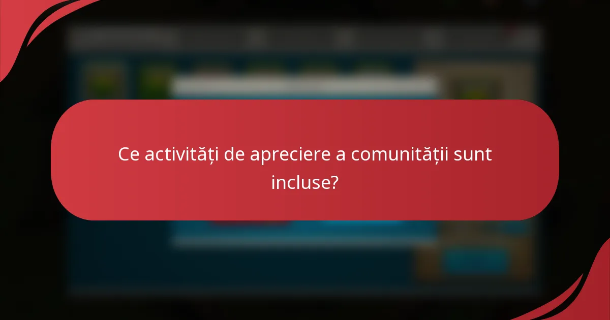 Ce activități de apreciere a comunității sunt incluse?