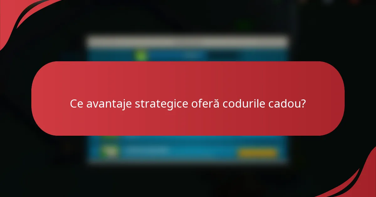 Ce avantaje strategice oferă codurile cadou?