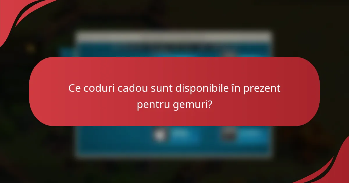 Ce coduri cadou sunt disponibile în prezent pentru gemuri?