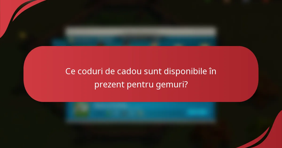 Ce coduri de cadou sunt disponibile în prezent pentru gemuri?