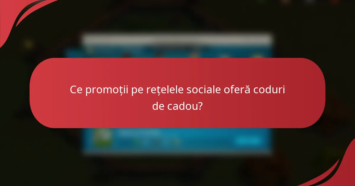 Ce promoții pe rețelele sociale oferă coduri de cadou?