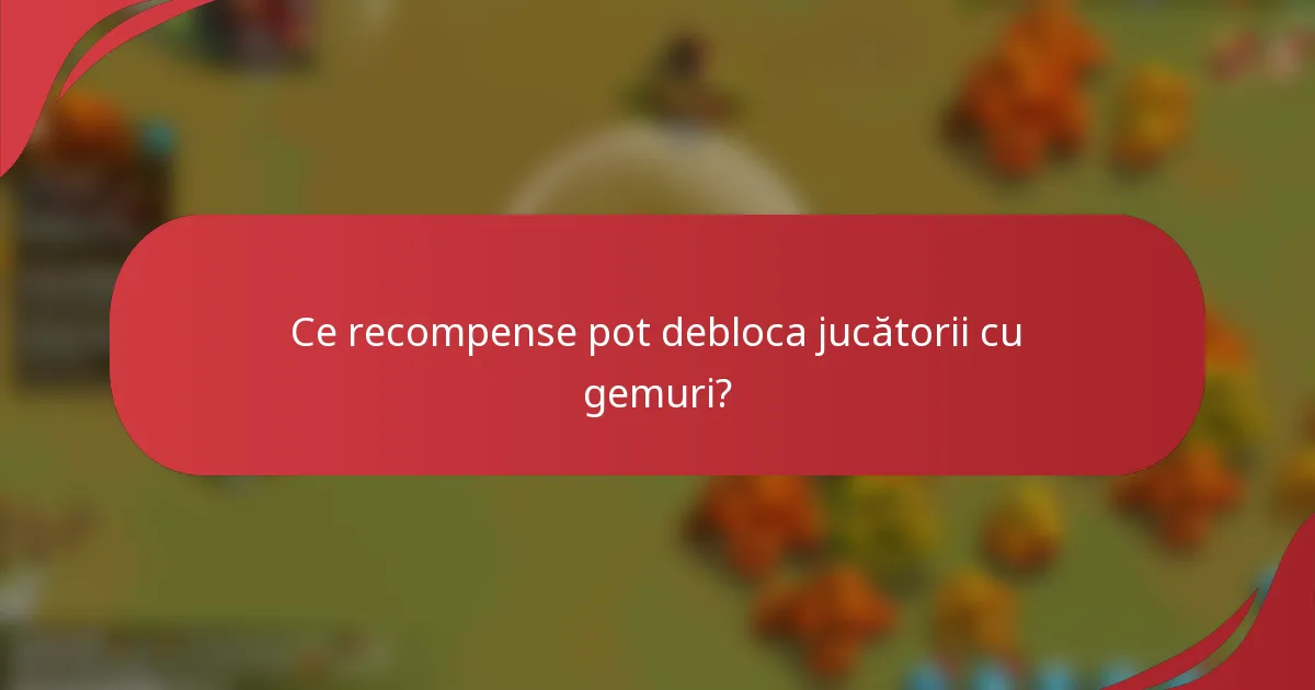 Ce recompense pot debloca jucătorii cu gemuri?