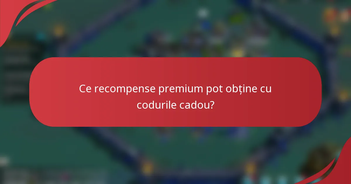 Ce recompense premium pot obține cu codurile cadou?
