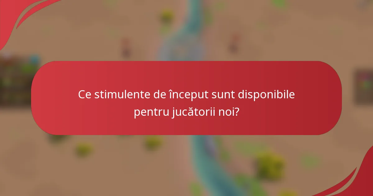 Ce stimulente de început sunt disponibile pentru jucătorii noi?