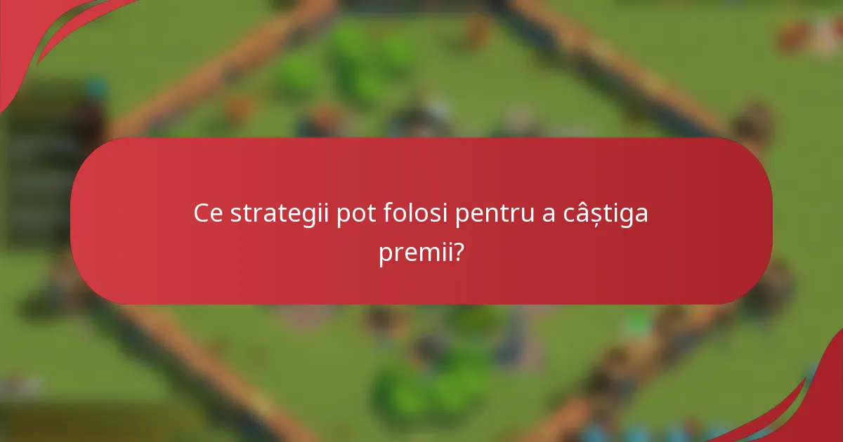 Ce strategii pot folosi pentru a câștiga premii?