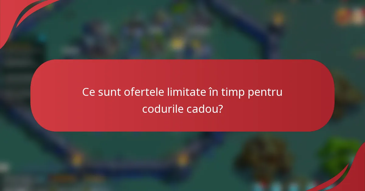 Ce sunt ofertele limitate în timp pentru codurile cadou?