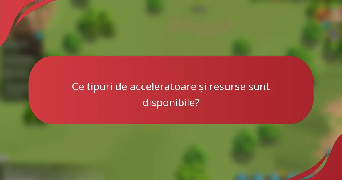 Ce tipuri de acceleratoare și resurse sunt disponibile?