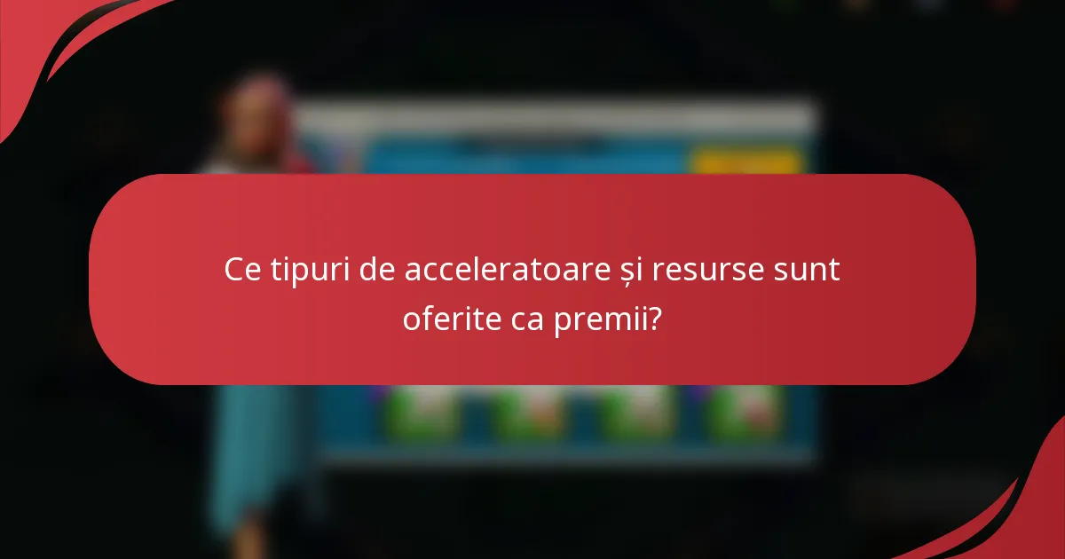 Ce tipuri de acceleratoare și resurse sunt oferite ca premii?