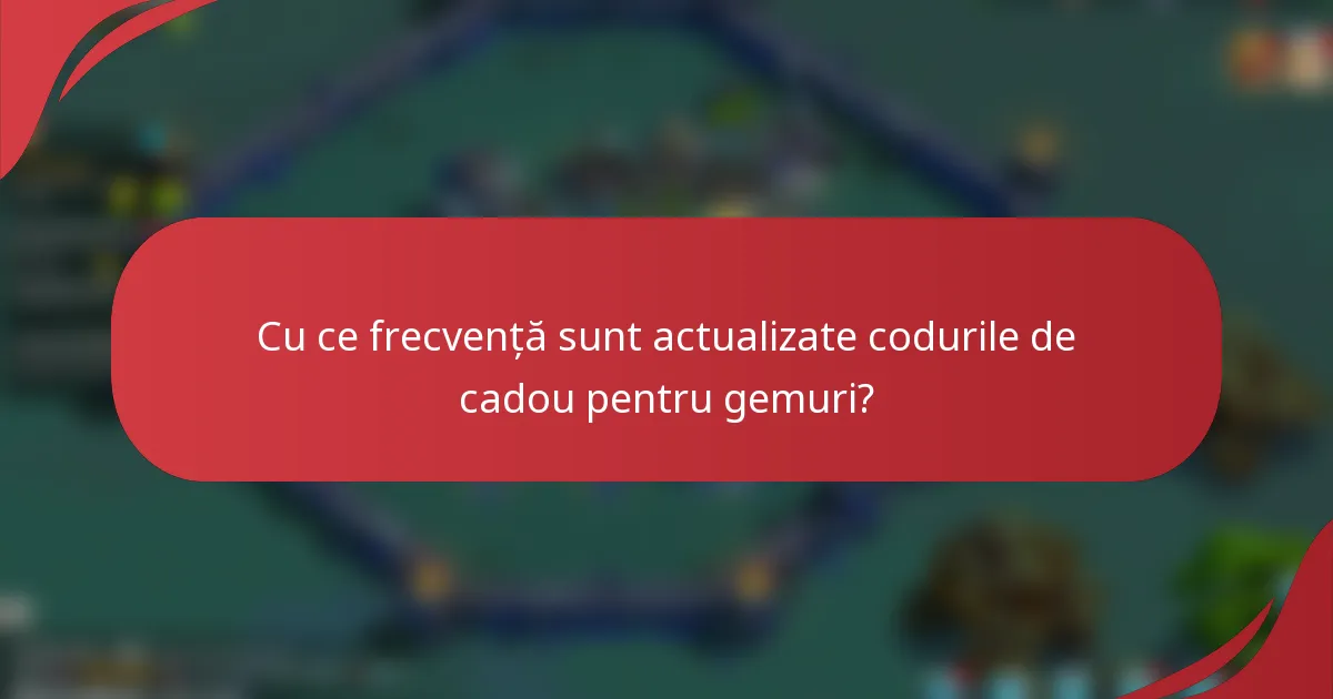 Cu ce frecvență sunt actualizate codurile de cadou pentru gemuri?