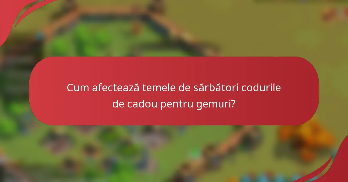 Cum afectează temele de sărbători codurile de cadou pentru gemuri?