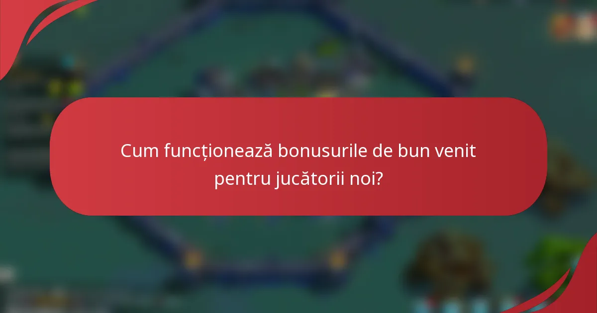 Cum funcționează bonusurile de bun venit pentru jucătorii noi?