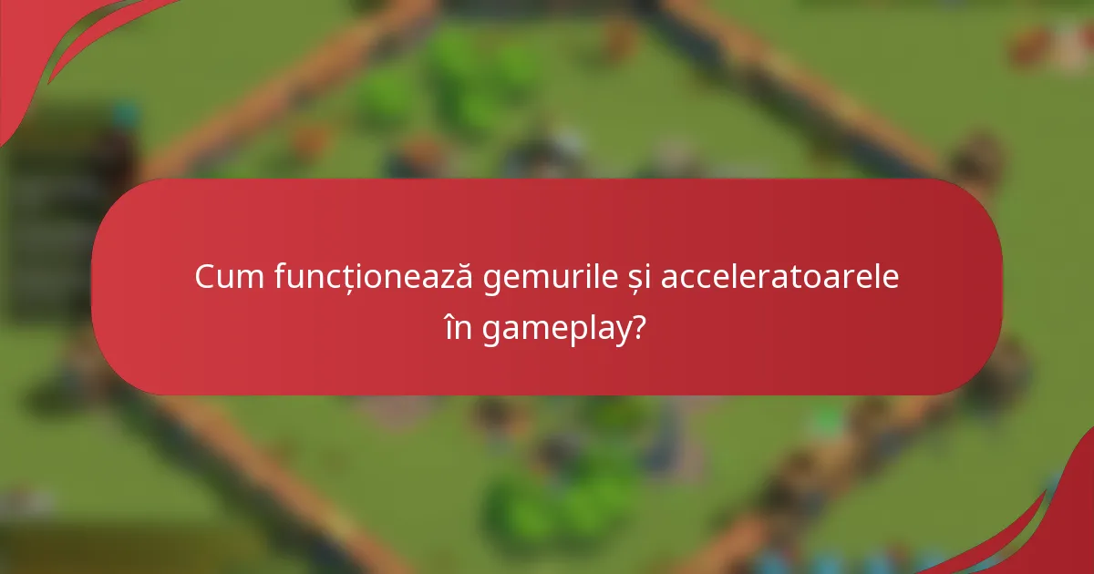 Cum funcționează gemurile și acceleratoarele în gameplay?