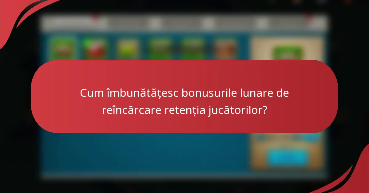 Cum îmbunătățesc bonusurile lunare de reîncărcare retenția jucătorilor?