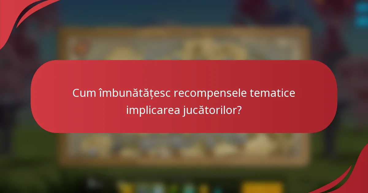 Cum îmbunătățesc recompensele tematice implicarea jucătorilor?