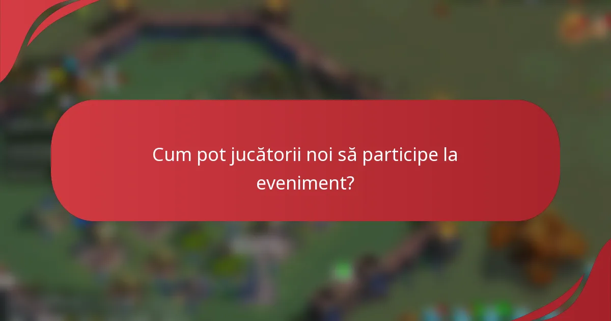 Cum pot jucătorii noi să participe la eveniment?