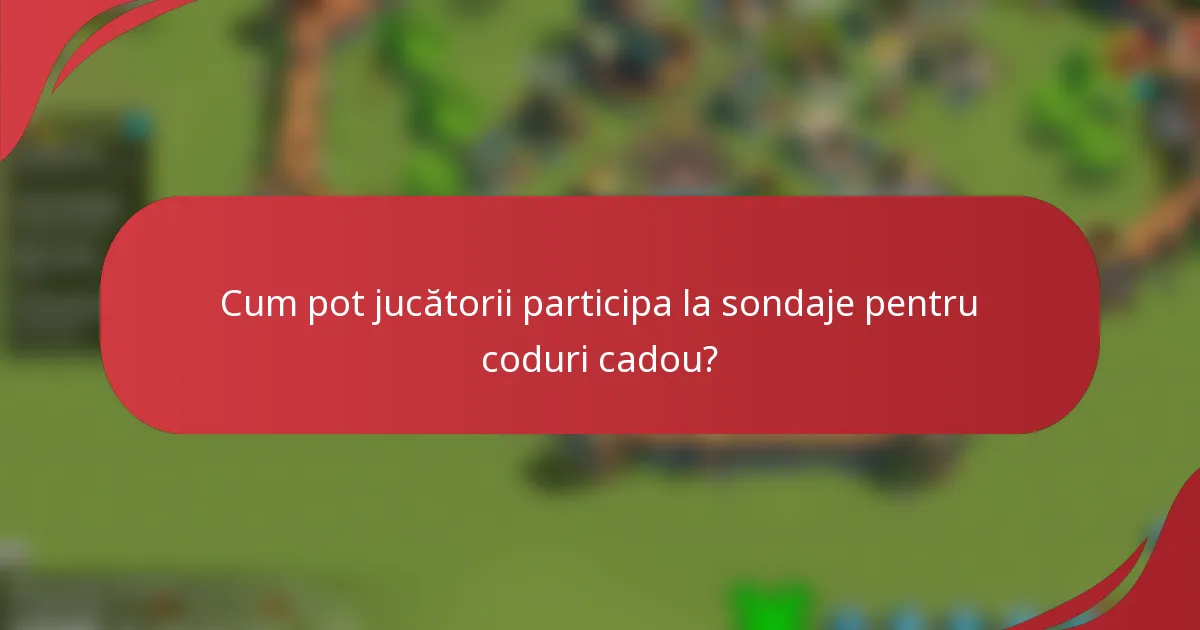 Cum pot jucătorii participa la sondaje pentru coduri cadou?