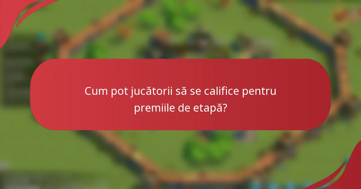 Cum pot jucătorii să se califice pentru premiile de etapă?
