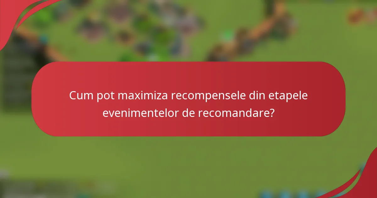 Cum pot maximiza recompensele din etapele evenimentelor de recomandare?