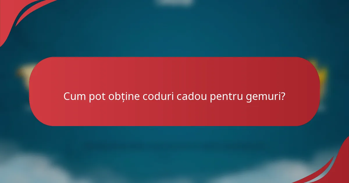 Cum pot obține coduri cadou pentru gemuri?