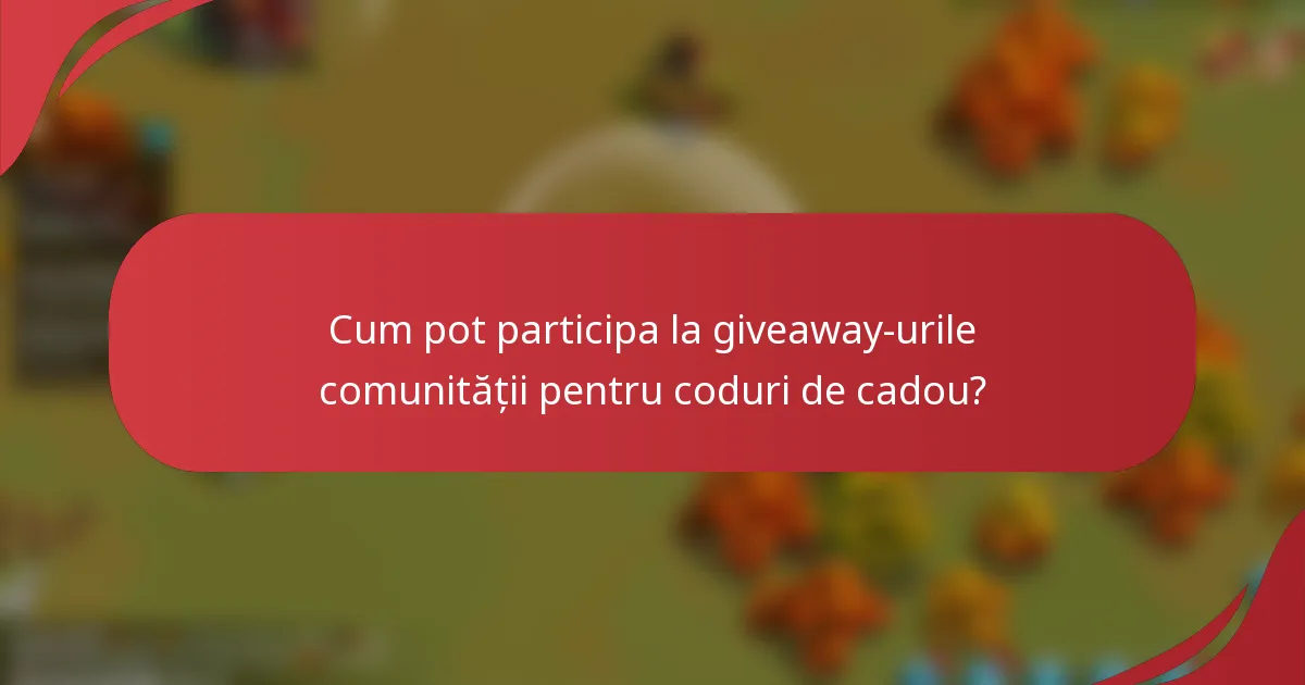 Cum pot participa la giveaway-urile comunității pentru coduri de cadou?