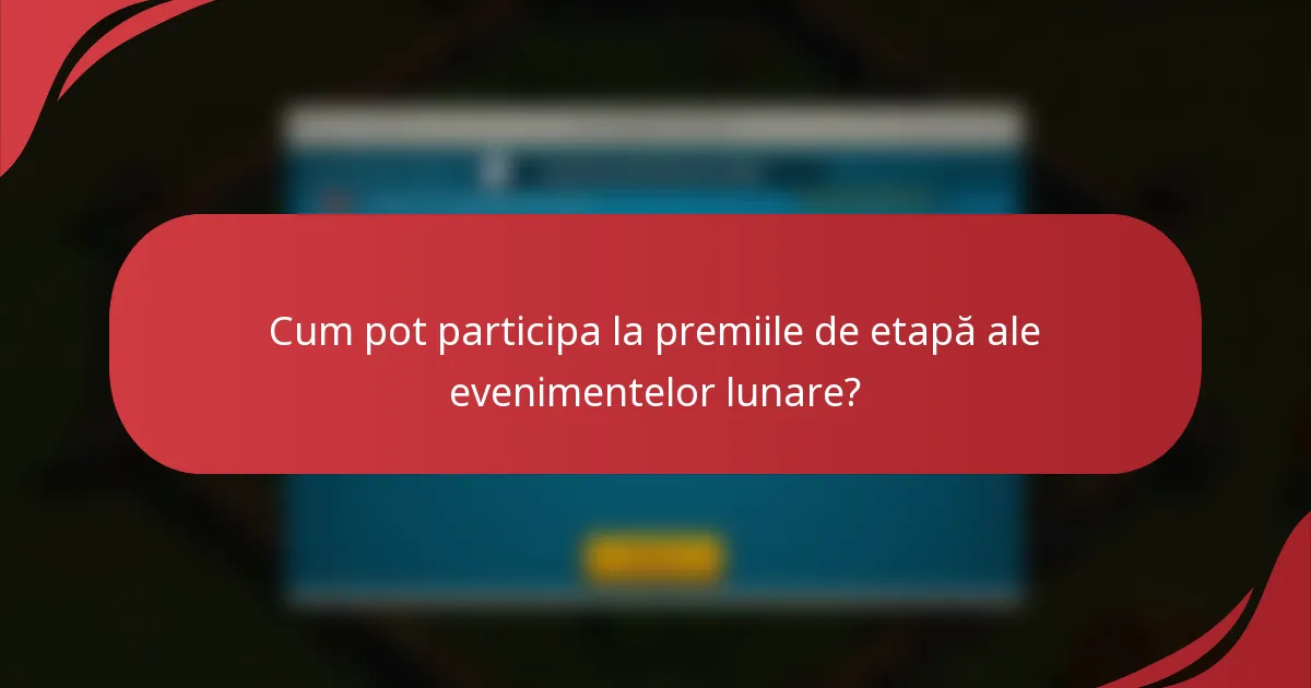 Cum pot participa la premiile de etapă ale evenimentelor lunare?