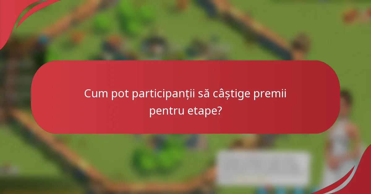 Cum pot participanții să câștige premii pentru etape?