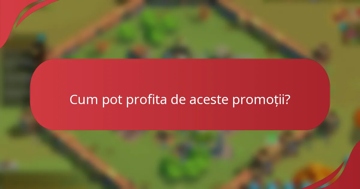 Cum pot profita de aceste promoții?