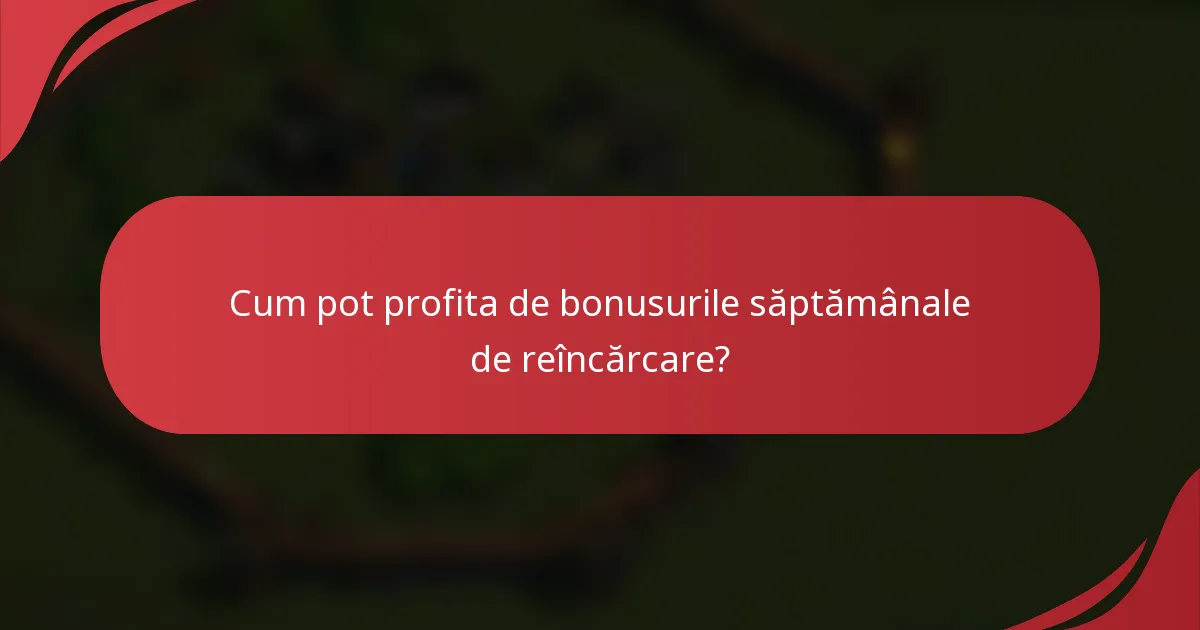 Cum pot profita de bonusurile săptămânale de reîncărcare?