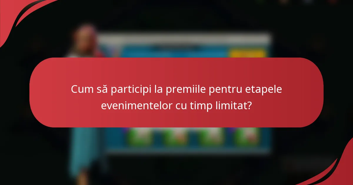 Cum să participi la premiile pentru etapele evenimentelor cu timp limitat?
