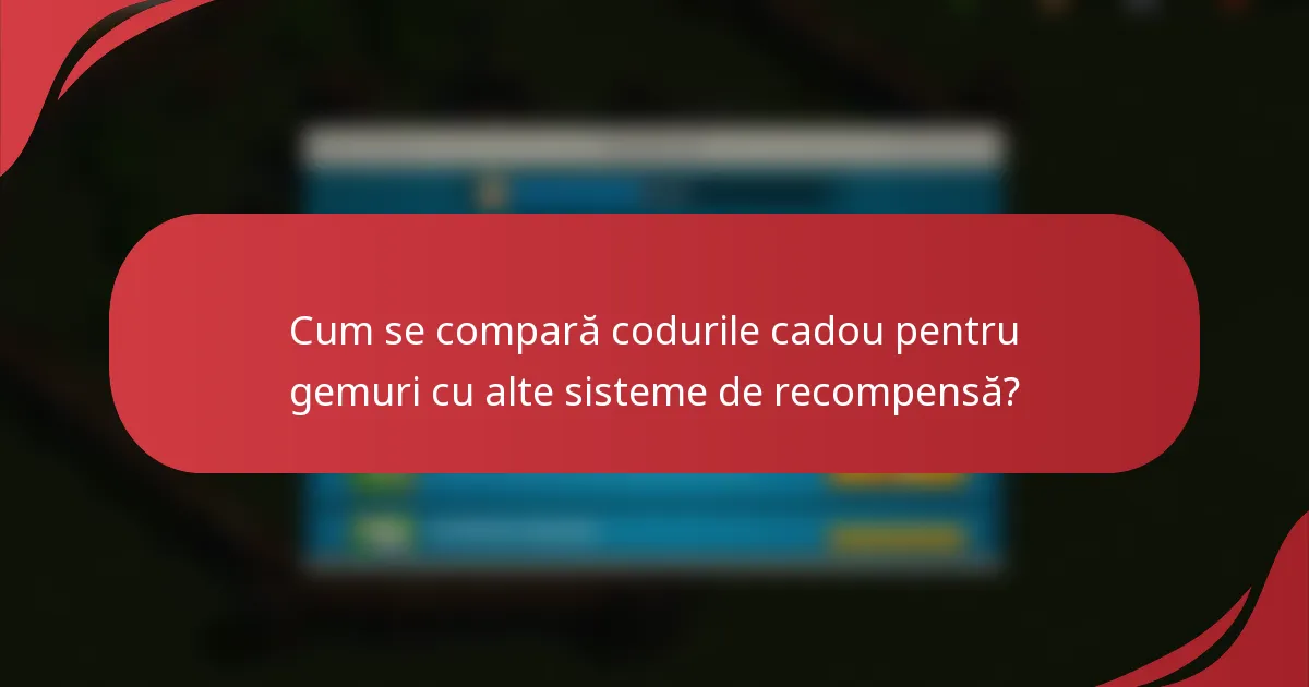 Cum se compară codurile cadou pentru gemuri cu alte sisteme de recompensă?