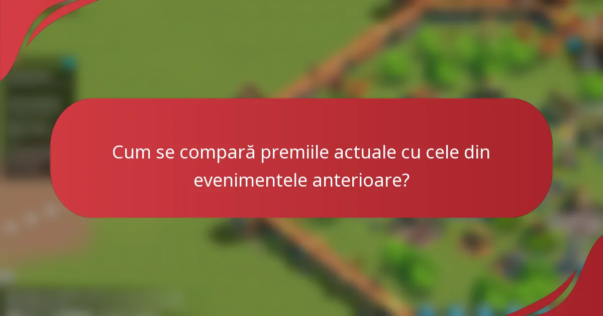 Cum se compară premiile actuale cu cele din evenimentele anterioare?