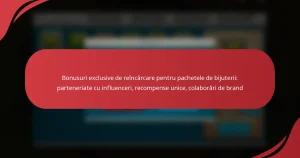 Bonusuri exclusive de reîncărcare pentru pachetele de bijuterii: parteneriate cu influenceri, recompense unice, colaborări de brand