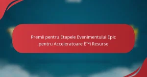 Premii pentru Etapele Evenimentului Epic pentru Acceleratoare și Resurse